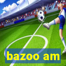 bazoo am